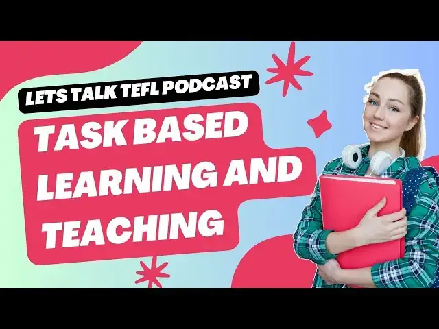'Video thumbnail for Task Based Learning and Teaching | Lets talk TEFL podcast'