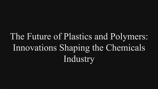 'Video thumbnail for The Future of Plastics & Polymers: Innovations Shaping the Chemicals Industry'