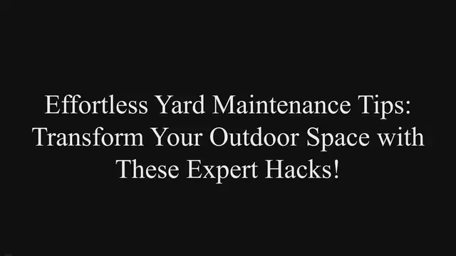'Video thumbnail for Effortless Yard Maintenance Tips: Transform Your Outdoor Space with These Expert Hacks!'