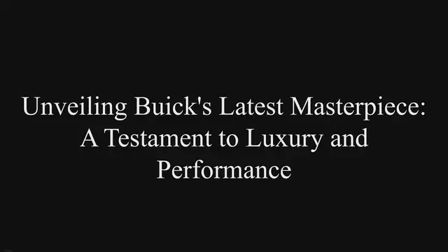 'Video thumbnail for Unveiling Buick's Latest Masterpiece: A Testament to Luxury and Performance'