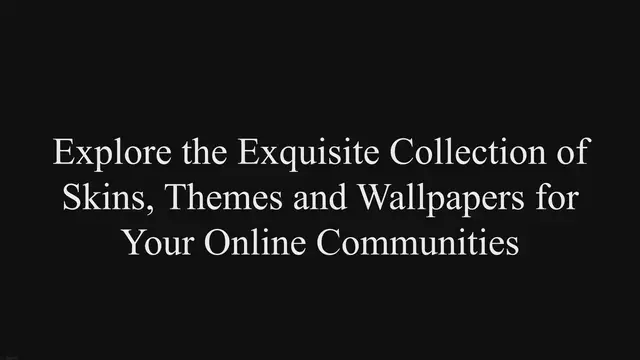 'Video thumbnail for Explore the Exquisite Collection of Skins, Themes & Wallpapers for Your Online Communities'