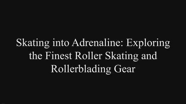 'Video thumbnail for Skating into Adrenaline: Exploring the Finest Roller Skating & Rollerblading Gear.'