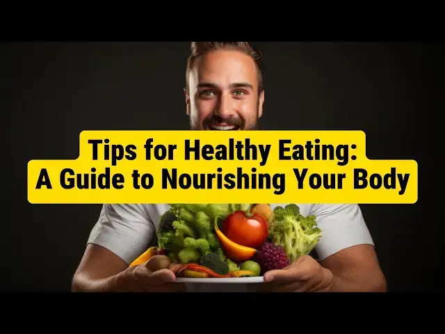 'Video thumbnail for Tips for Healthy Eating: A Guide to Nourishing Your Body'