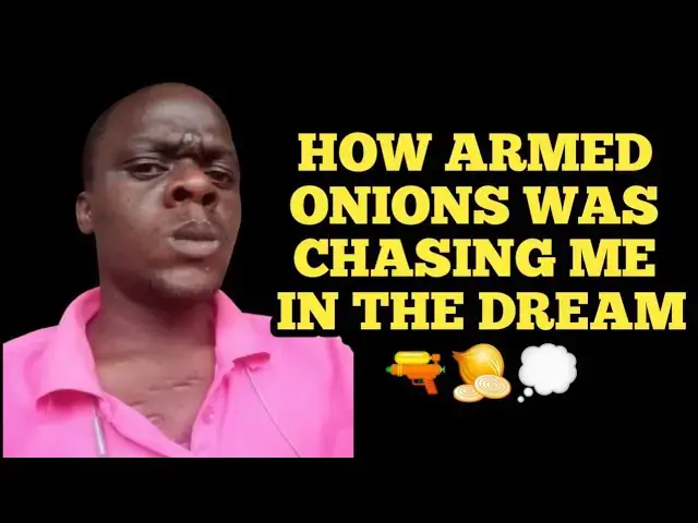 'Video thumbnail for How I was chased by armed ONIONS and others in my dream'