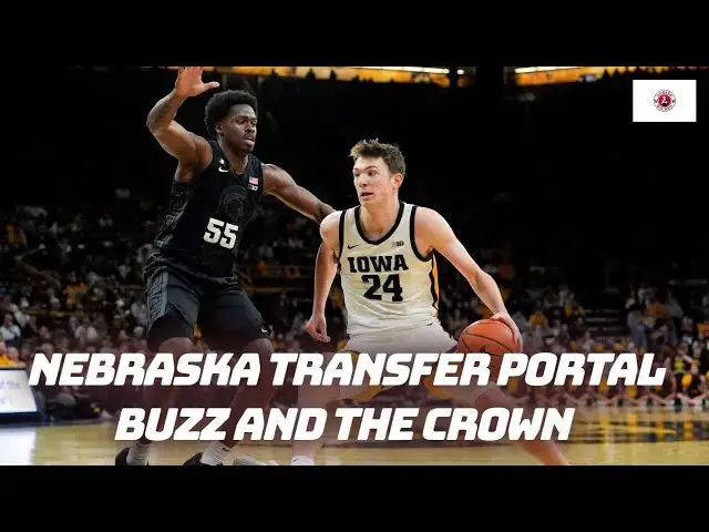 'Video thumbnail for Major Transfer Portal Buzz for Nebraska basketball; Football recruiting nuggets and The Crown'