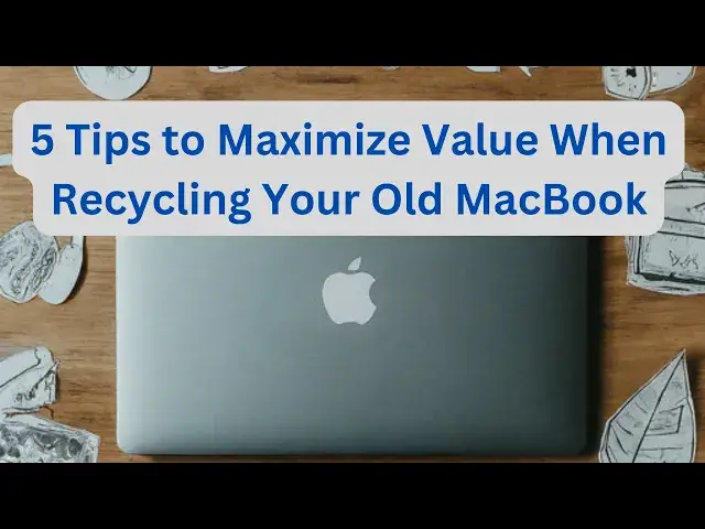 'Video thumbnail for 5 Tips to Maximize Value When Recycling Your Old MacBook'