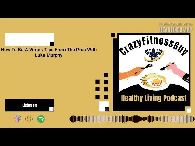 'Video thumbnail for CrazyFitnessGuy® Healthy Living Podcast - How To Be A Writer: Tips From The Pros With Luke Murphy'