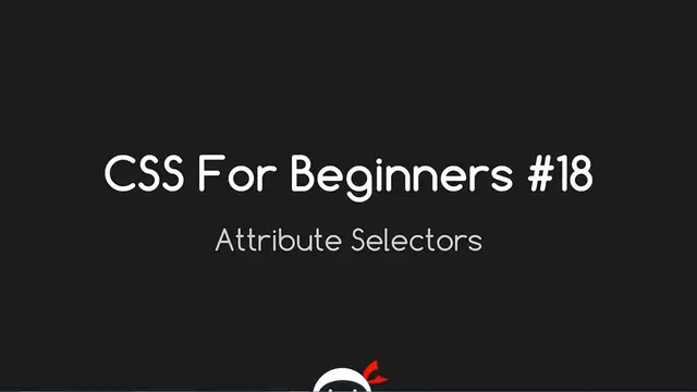 'Video thumbnail for CSS Tutorial For Beginners 18 - Attribute Selectors'