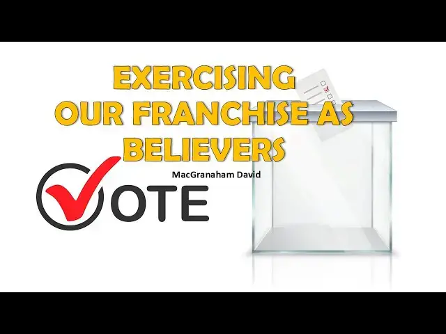 'Video thumbnail for EXERCISING OUR FRANCHISE AS CHRISTIANS'