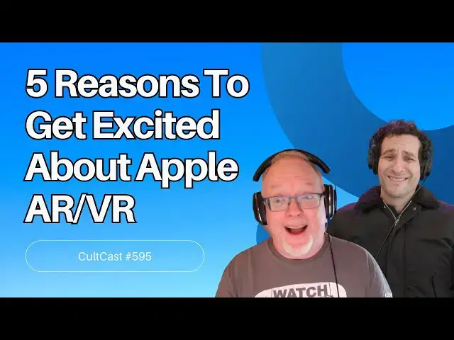 'Video thumbnail for 5 reasons to get excited about the Apple VR/AR headset (#CultCast #595)'