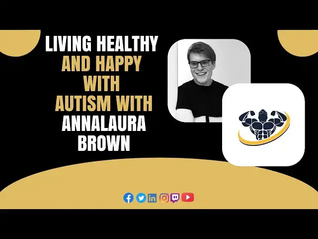 'Video thumbnail for Living Healthy and Happy With Autism With Annalaura Brown | CrazyFitnessGuy'