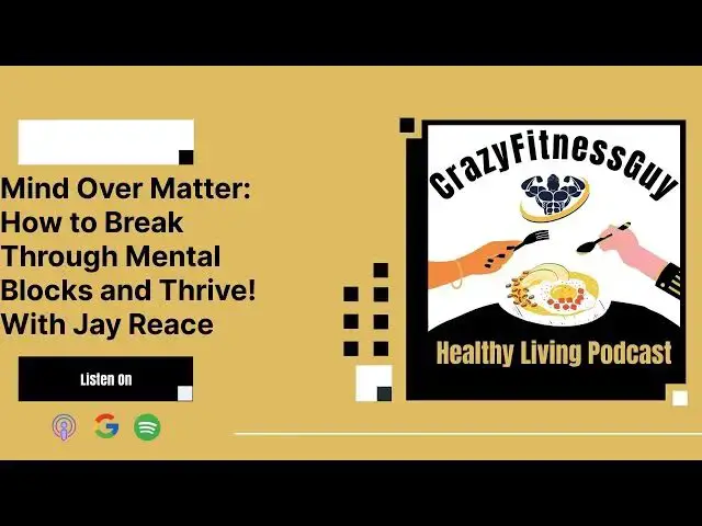 'Video thumbnail for CrazyFitnessGuy® Healthy Living Podcast - Mind Over Matter: How to Break Through Mental Blocks...'