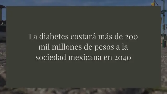 'Video thumbnail for La diabetes costará más de 200 mil millones de pesos a la sociedad mexicana en 2040'