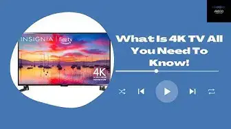 'Video thumbnail for What Is 4K TV All You Need To Know!'