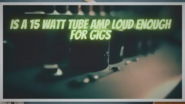 'Video thumbnail for Is a 15 watt tube amp loud enough for gigs'