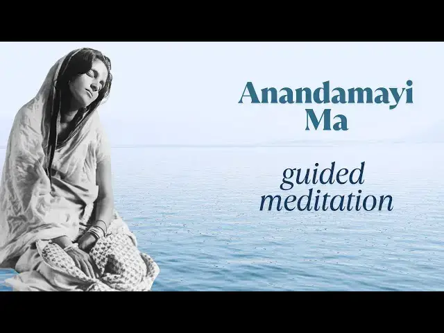'Video thumbnail for Guided Meditation with Anandamayi Ma: Find Joy in Presence & Acceptance'