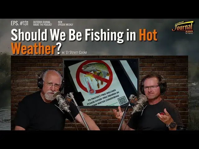 'Video thumbnail for Should We Be Fishing in Hot Weather? | Outdoor Journal Radio ep. 131'