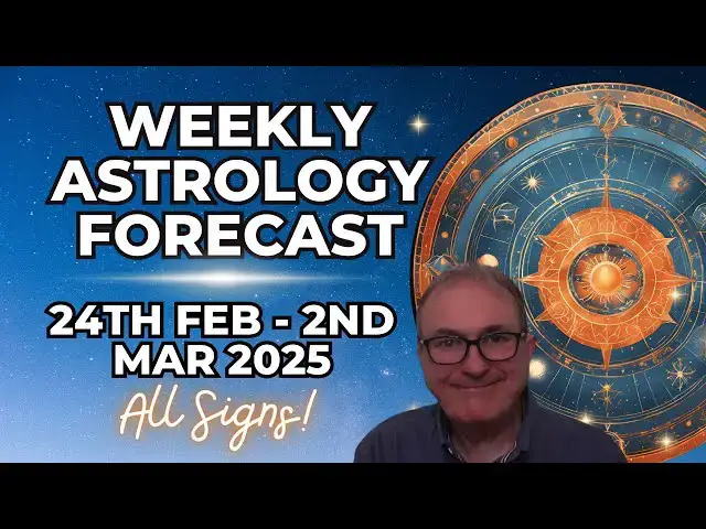 'Video thumbnail for Weekly Astrology & Horoscope Forecasts for 24th February - 2nd March 2025 + ALL SIGNS!'